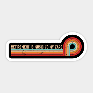 Retirement Is Music To My Ears - Retro Stripes Funny Saying Sticker